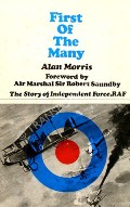 First of the Many - The Story of Independent Force, RAF by MORRIS, Alan 